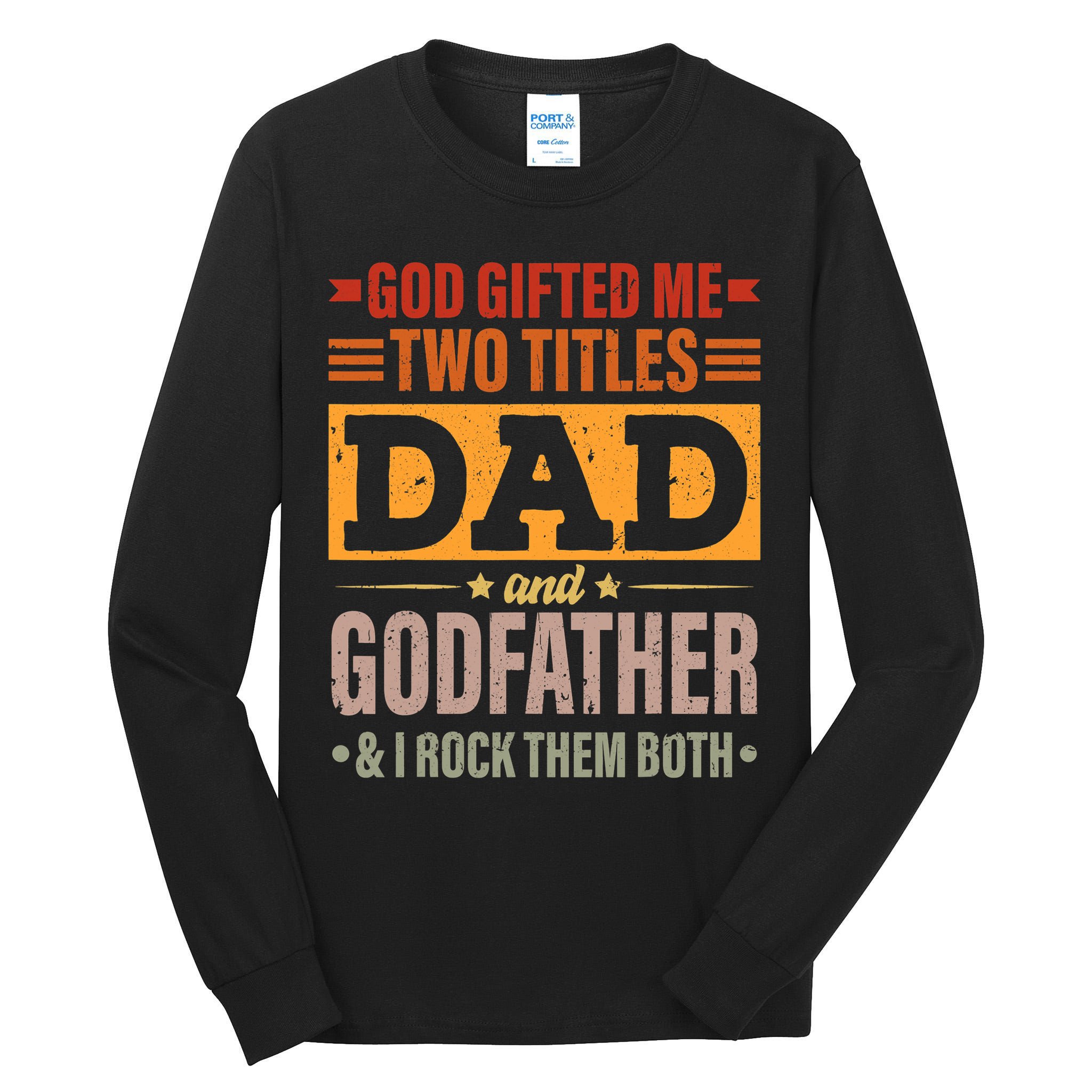 God Gifted Me Two Titles Dad And Godfather Fathers Day Tall Long Sleeve T-Shirt