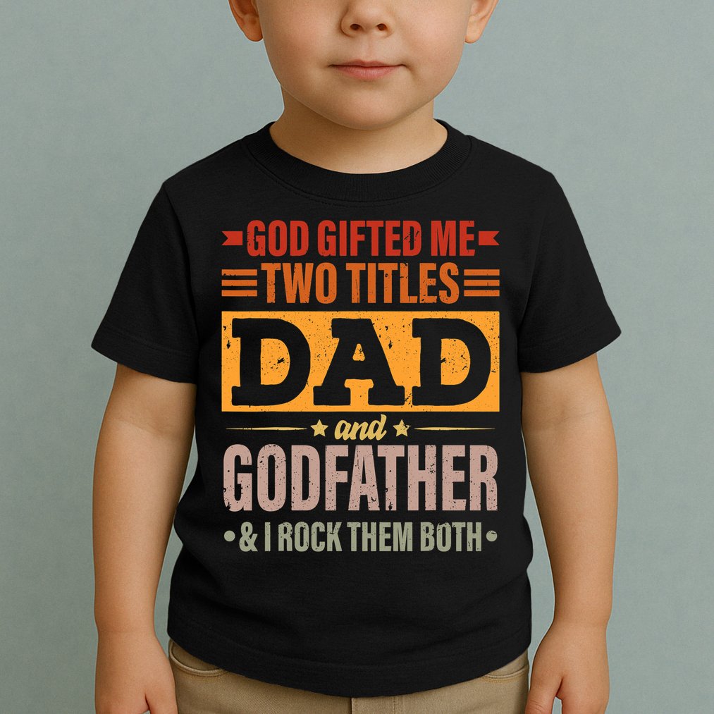 God Gifted Me Two Titles Dad And Godfather Fathers Day Toddler T-Shirt