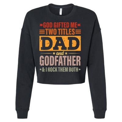 God Gifted Me Two Titles Dad And Godfather Fathers Day Cropped Pullover Crew