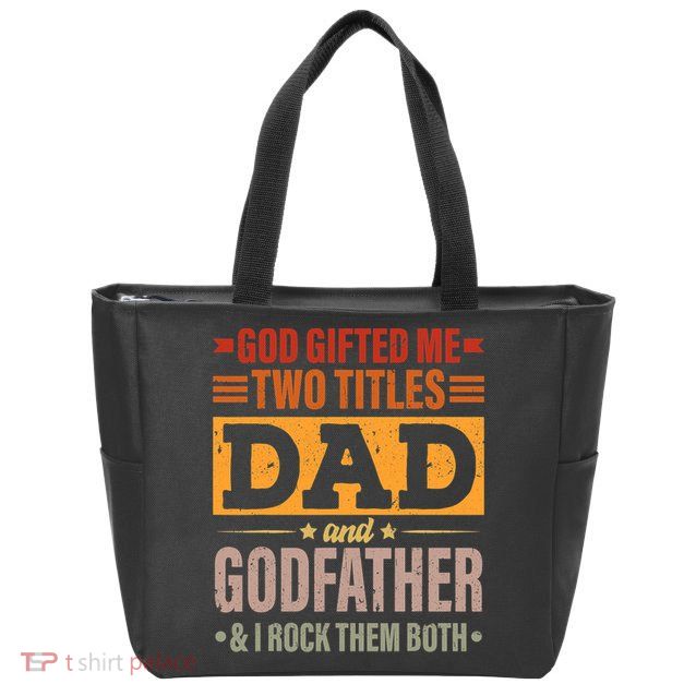 God Gifted Me Two Titles Dad And Godfather Fathers Day Zip Tote Bag