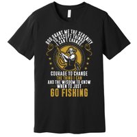 God Grant Me The Serenity Go Fishing funny quote Premium T-Shirt