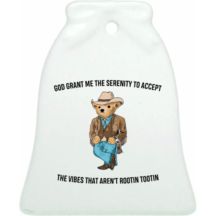 God Grant Me The Serenity To Accept The Vibes That Aren’t Rootin Tootin Ceramic Bell Ornament