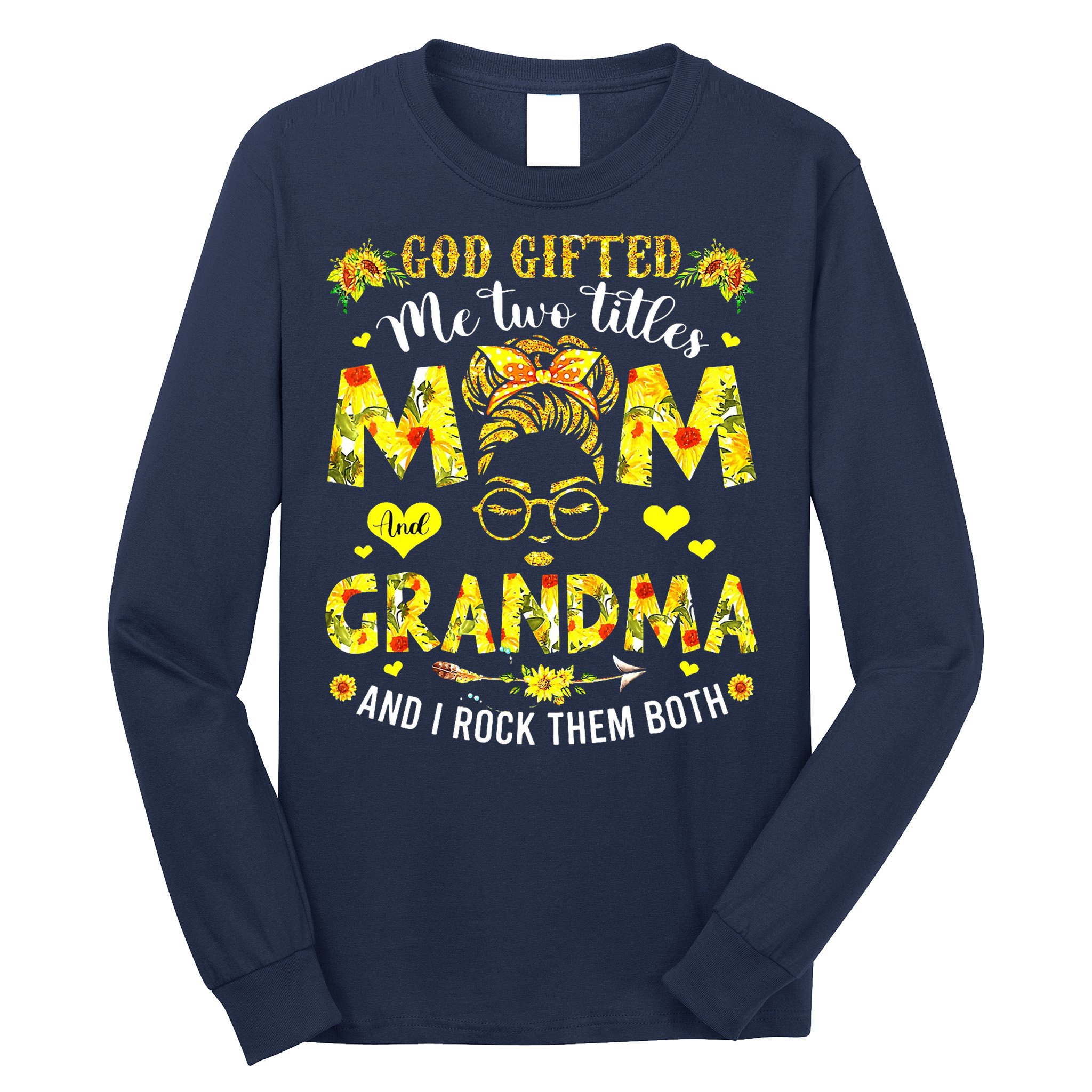 God Gifted Me Two Titles Mom And Grandma Rock Both Long Sleeve Shirt