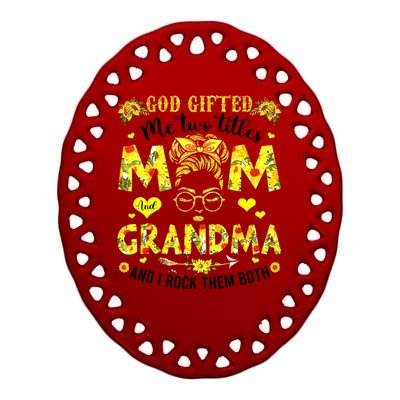 God Gifted Me Two Titles Mom And Grandma Rock Both Ceramic Oval Ornament