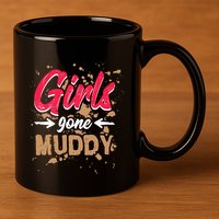 Girl Gone Muddy Mud Runs For Wo Mud Running Team 11oz C Handle Ceramic Mug