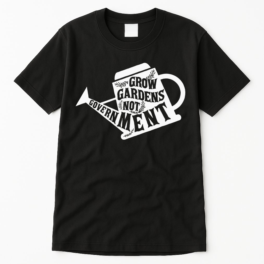 Grow Garden Not Government Homesteading Less Government Tall T-Shirt