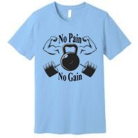 Gym Gift No Pain No Gain Workout Gift Motivation Gift Premium T-Shirt