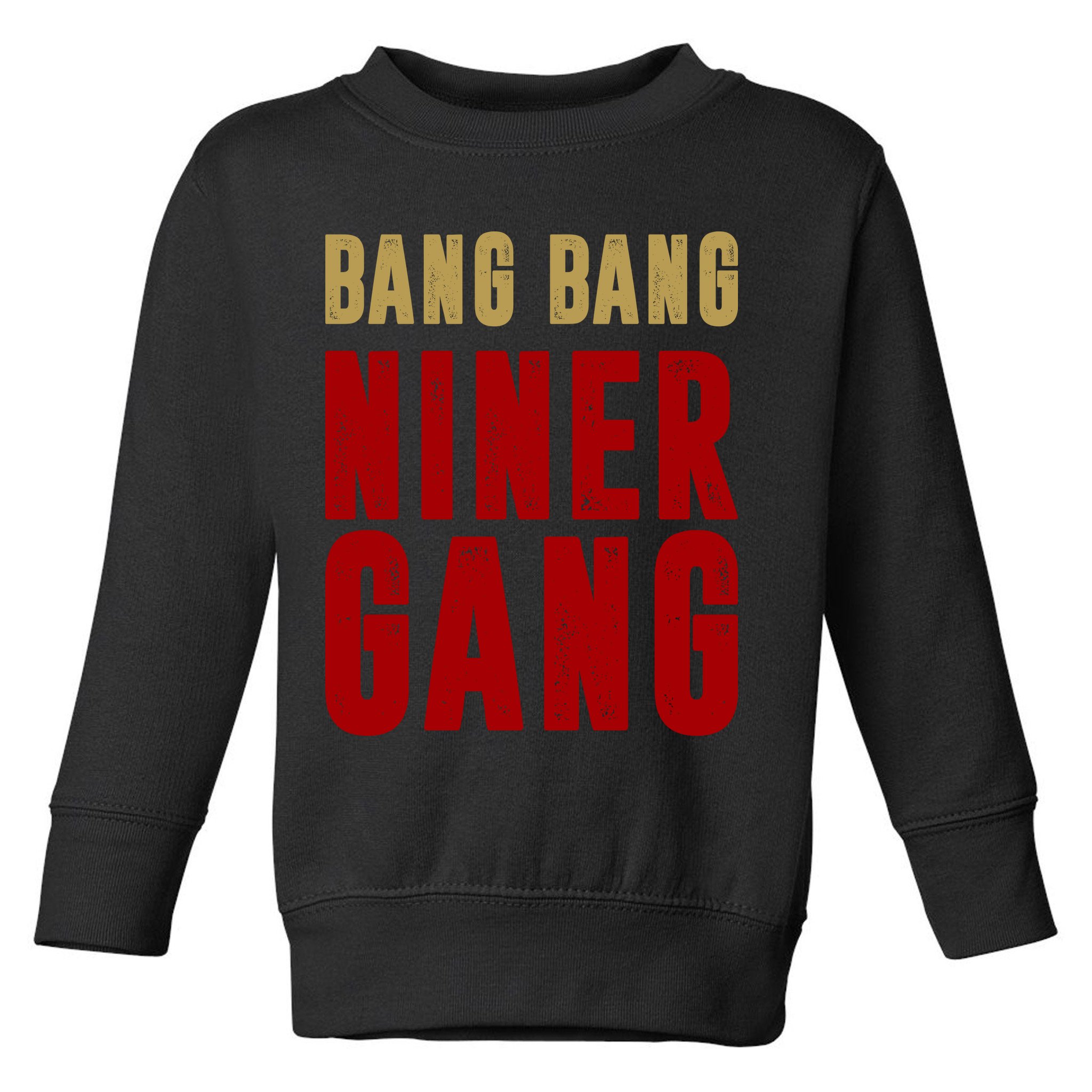 Gang Gang Niner Bang Toddler Sweatshirt