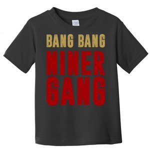 Gang Gang Niner Bang Toddler T-Shirt