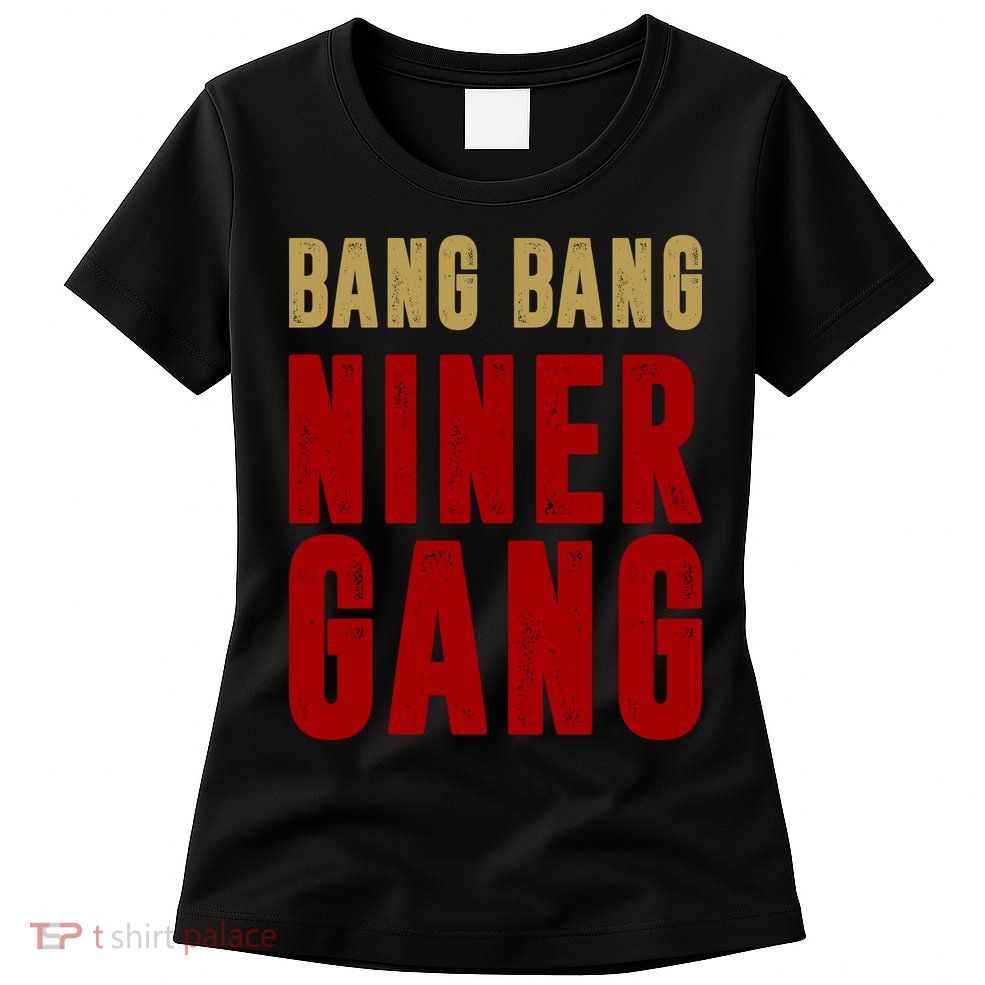 Gang Gang Niner Bang Womens T-Shirt