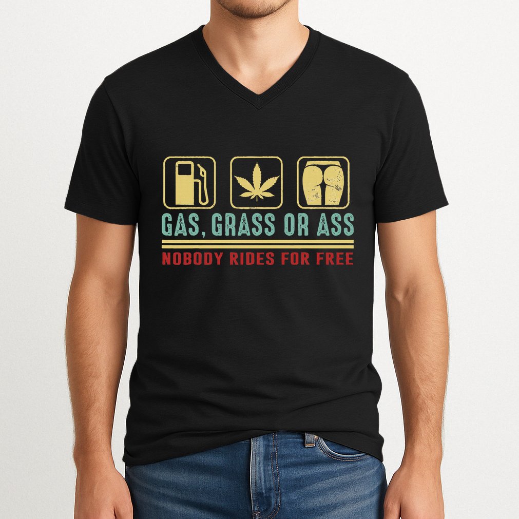 Gas Grass Or Ass Nobody Rides For Free V-Neck T-Shirt