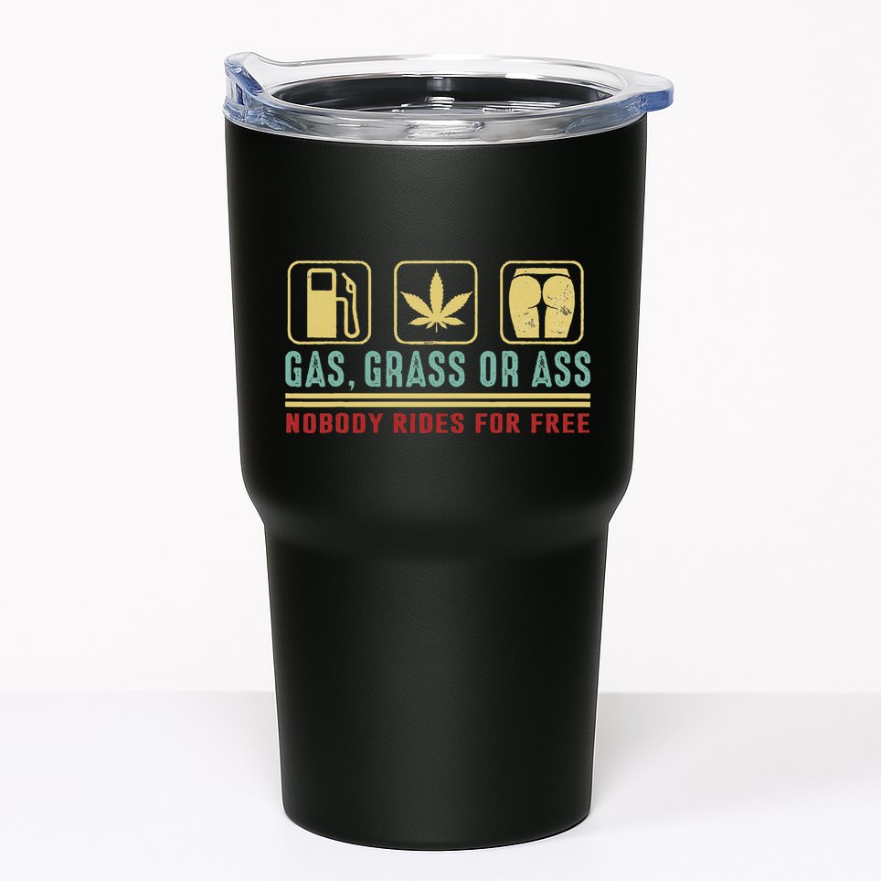 Gas Grass Or Ass Nobody Rides For Free Tumbler