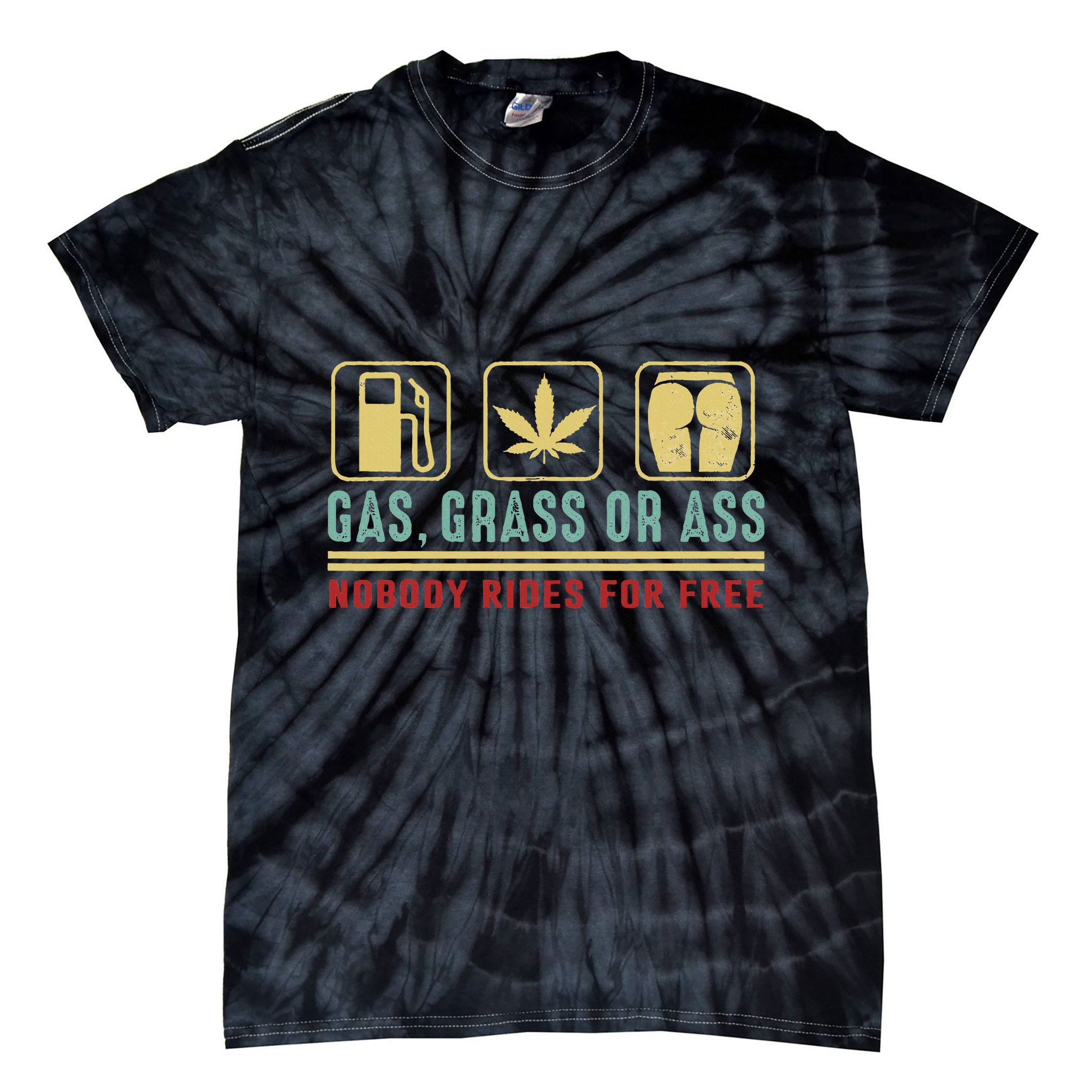 Gas Grass Or Ass Nobody Rides For Free Tie-Dye T-Shirt