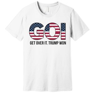 Goi Get Over It Trump Won Election 2024 Premium T-Shirt