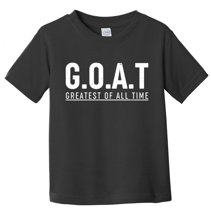 G.O.A.T Greatest Of All Time Toddler T-Shirt