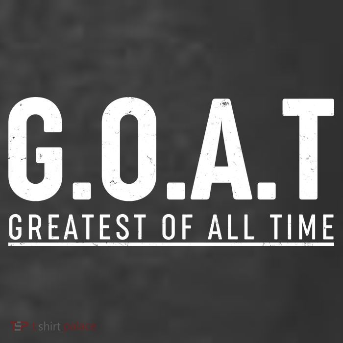 G.O.A.T Greatest Of All Time T-Shirt