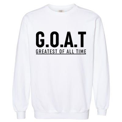 G.O.A.T Greatest Of All Time Garment-Dyed Sweatshirt