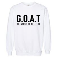 G.O.A.T Greatest Of All Time Garment-Dyed Sweatshirt