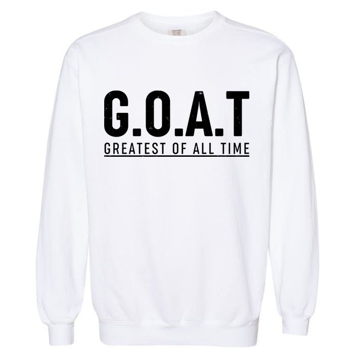 G.O.A.T Greatest Of All Time Garment-Dyed Sweatshirt
