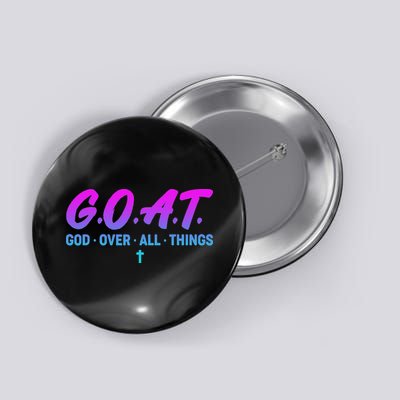 G.o.a.t. God Over All Things Funny God Christian Button