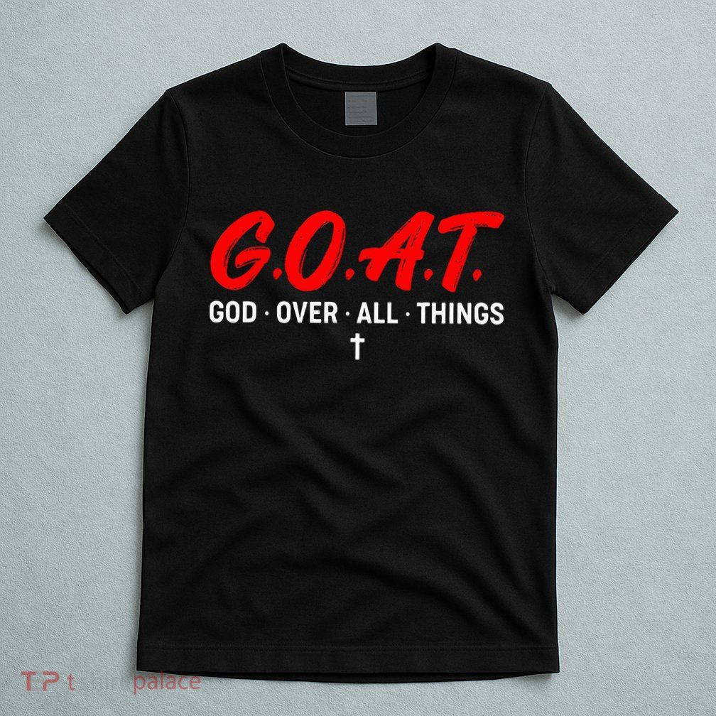 G.O.A.T. God Over All Things Funny Apparel T-Shirt