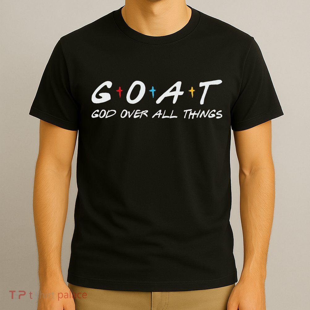 Goat God Over All Things Funny T-Shirt