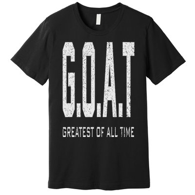 GOAT Greatest of All Time G.O.A.T Premium T-Shirt