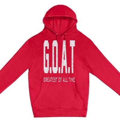 GOAT Greatest of All Time G.O.A.T Premium Pullover Hoodie