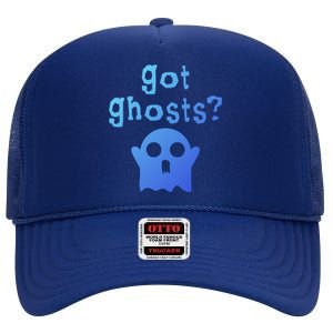 Got Ghosts Paranormal Gift High Crown Mesh Back Trucker Hat