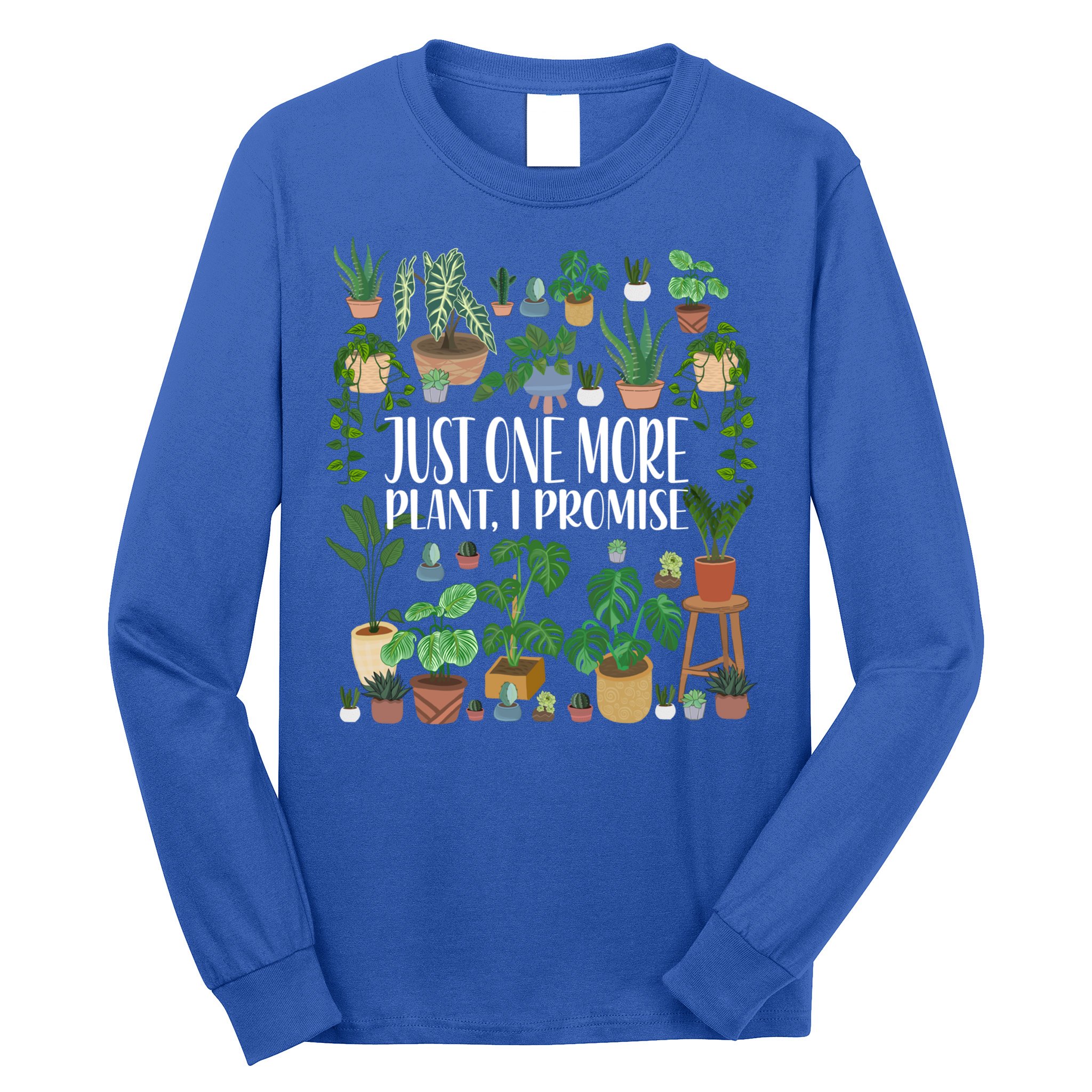 Gardening Gardener Potted Just One More Plant I Promise Meaningful Gift Long Sleeve Shirt