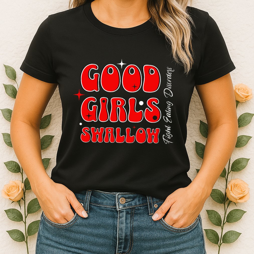 Good Girl Swallow Fight Eating Disorders Recovery Warrior Womens T-Shirt