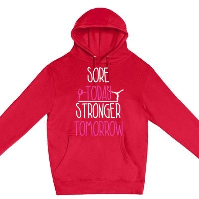 Gymnast Gift Sore Today Stronger Tomorrow Funny Gymnastics Gift Premium Pullover Hoodie