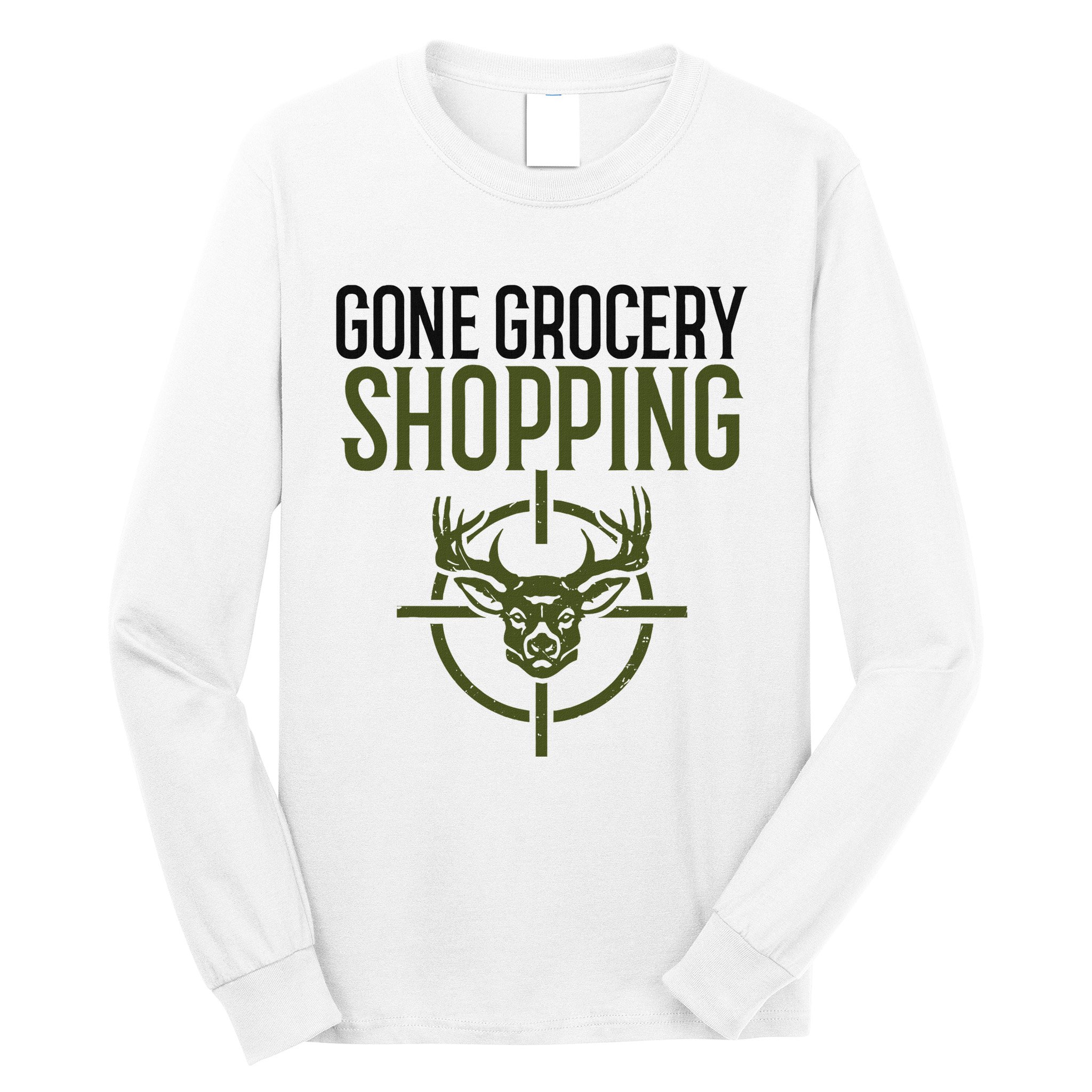 Gone Grocery Shopping Funny Hunters Deer Hunting Long Sleeve Shirt