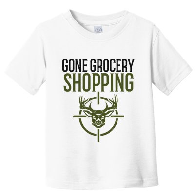 Gone Grocery Shopping Funny Hunters Deer Hunting Toddler T-Shirt