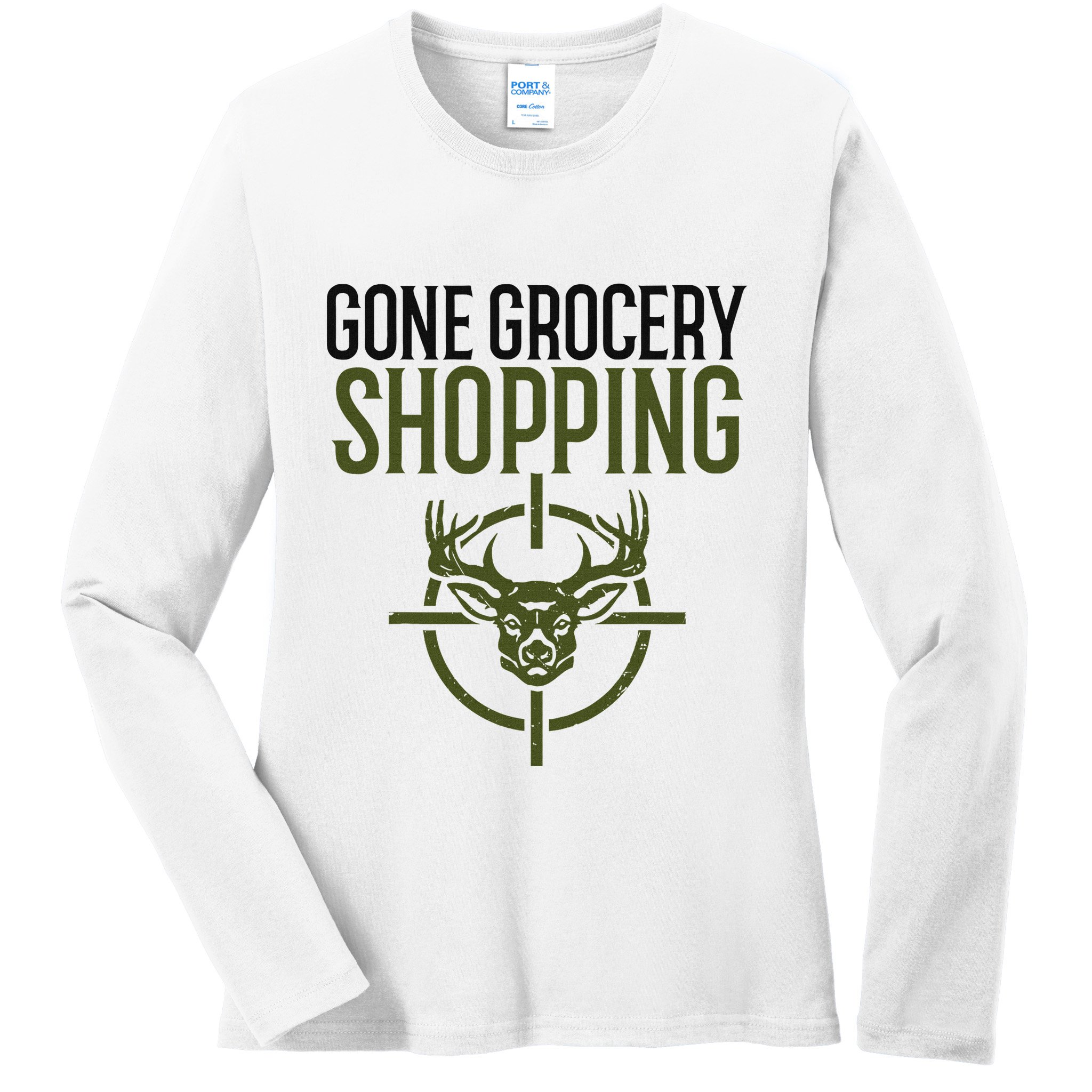 Gone Grocery Shopping Funny Hunters Deer Hunting Ladies Long Sleeve Shirt