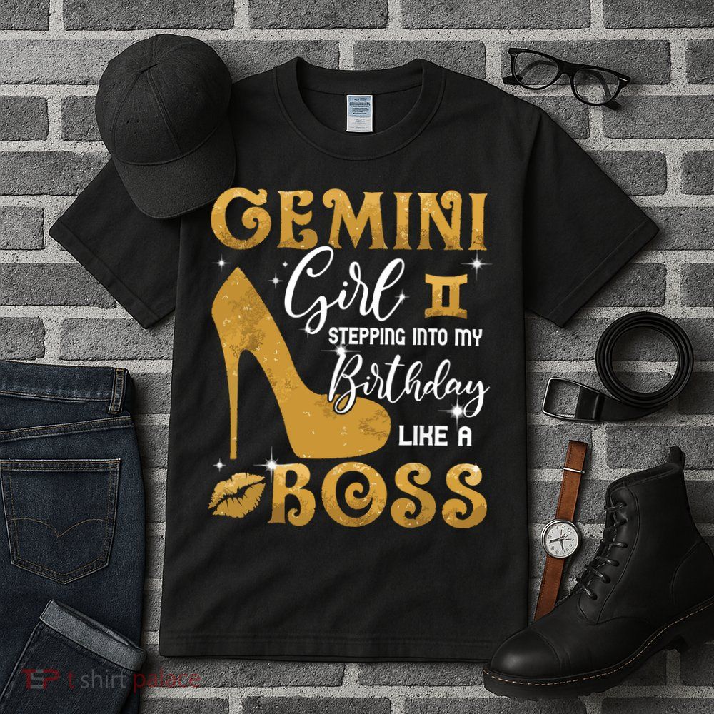 Gemini Girl Stepping Into My Birthday Like A Boss Heel Tall T-Shirt