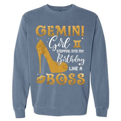 Gemini Girl Stepping Into My Birthday Like A Boss Heel Garment-Dyed Sweatshirt