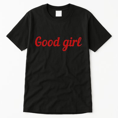 Good Girl Sub Dom Play Submissive Bad Girl Goodgirl Tall T-Shirt