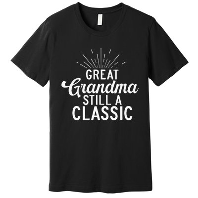 Great Grandma Still A Classic Great Grandma Premium T-Shirt