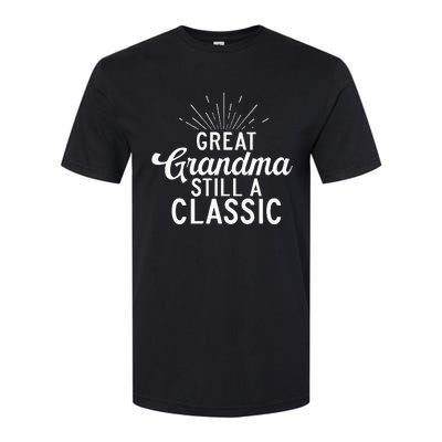 Great Grandma Still A Classic Great Grandma Softstyle CVC T-Shirt