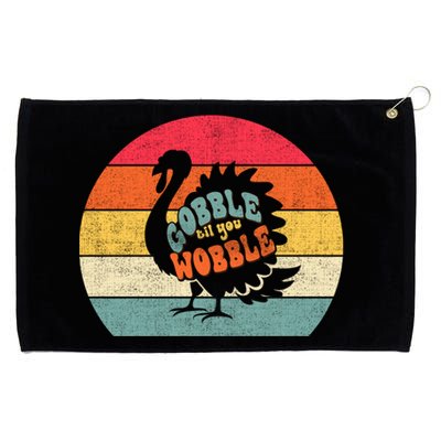 Gobble Gobble Till You Wobble Turkey Thanksgiving Cool Gift Grommeted Golf Towel