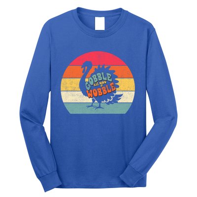 Gobble Gobble Till You Wobble Turkey Thanksgiving Cool Gift Long Sleeve Shirt