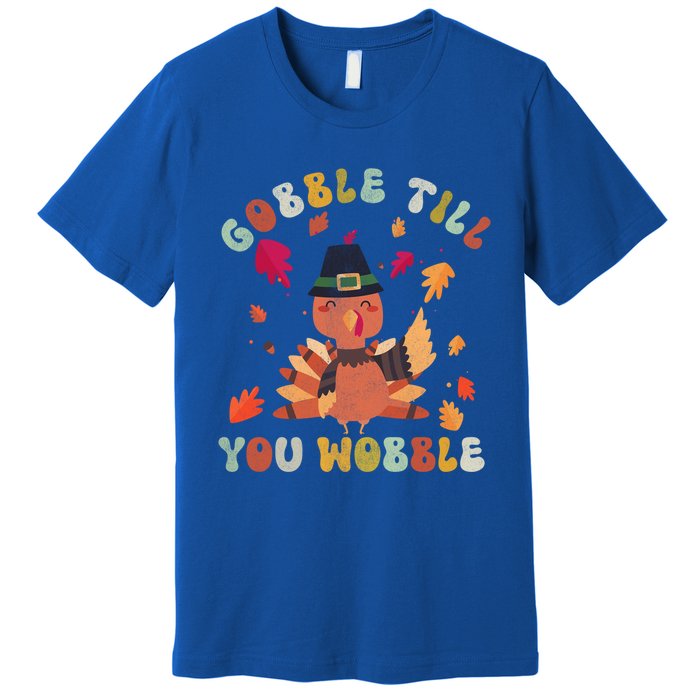 Gobble Gobble Till You Wobble Turkey Thanksgiving Gift Premium T-Shirt