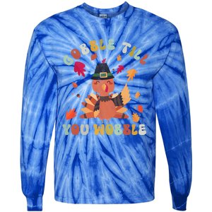 Gobble Gobble Till You Wobble Turkey Thanksgiving Gift Tie-Dye Long Sleeve Shirt