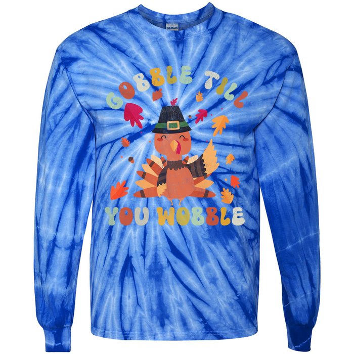 Gobble Gobble Till You Wobble Turkey Thanksgiving Gift Tie-Dye Long Sleeve Shirt