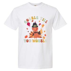 Gobble Gobble Till You Wobble Turkey Thanksgiving Gift Garment-Dyed Heavyweight T-Shirt