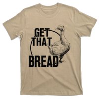 Goose Get That Bread T-Shirt