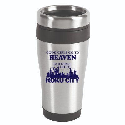 Good Go To Heaven Bad Go To Roku City 16oz Travel Tumbler