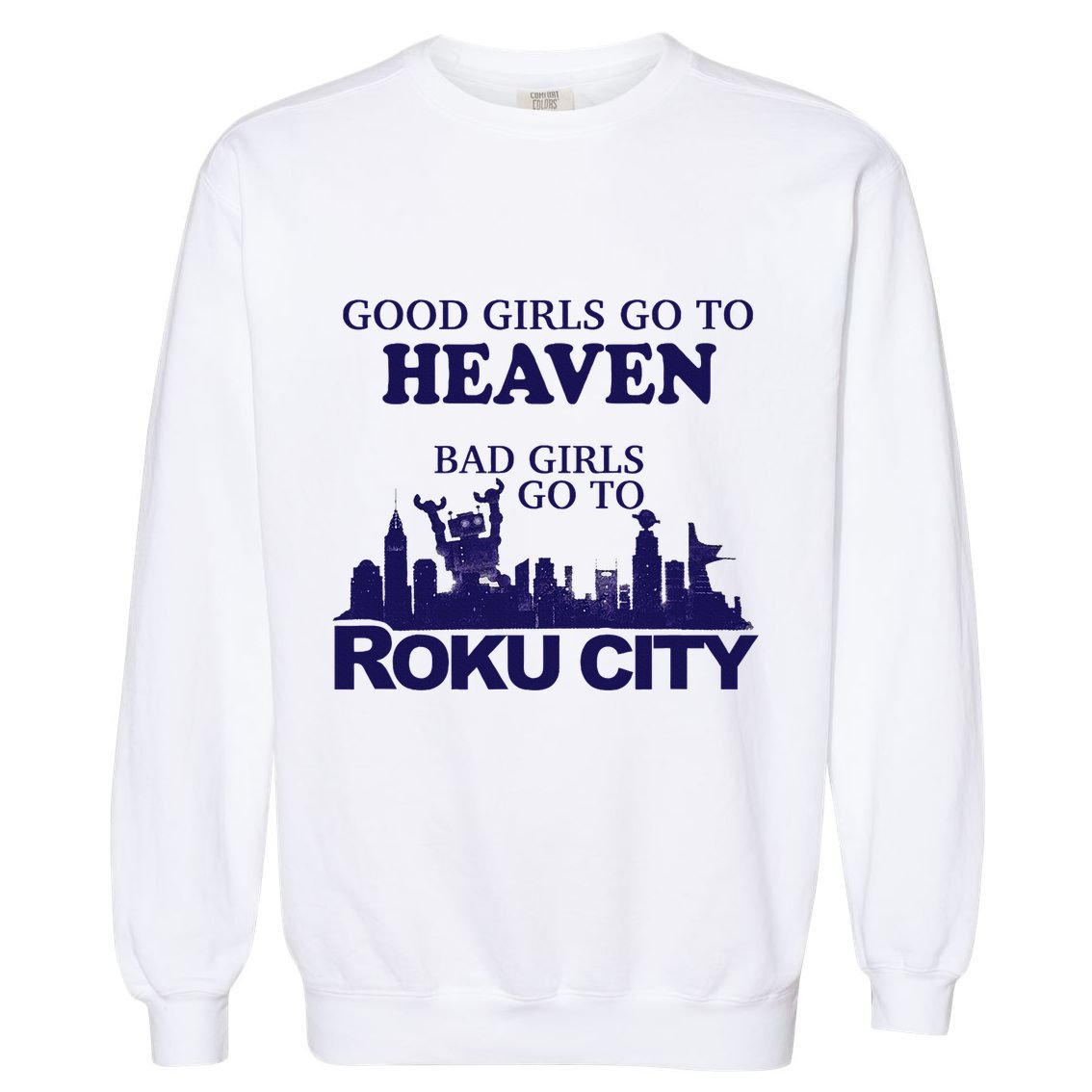 Good Go To Heaven Bad Go To Roku City Garment-Dyed Sweatshirt