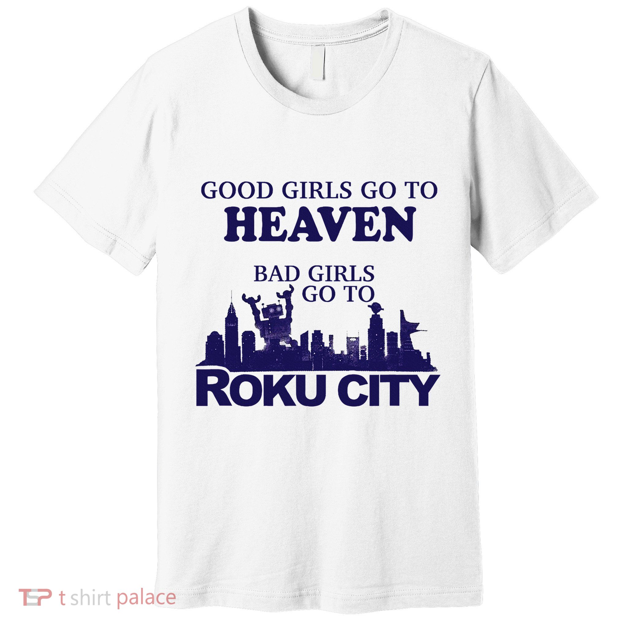 Good Go To Heaven Bad Go To Roku City Premium T-Shirt